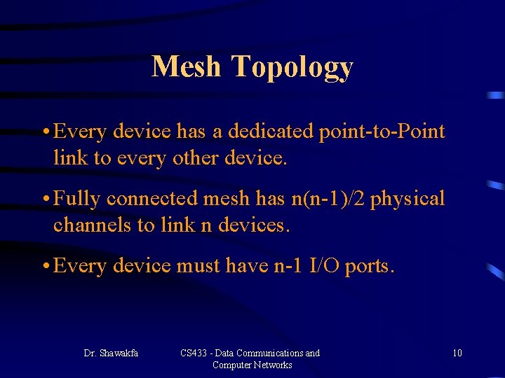 Mesh Topology • Every device has a dedicated point-to-Point link to every other device. Mesh Topology • Every device has a dedicated point-to-Point link to every other device.