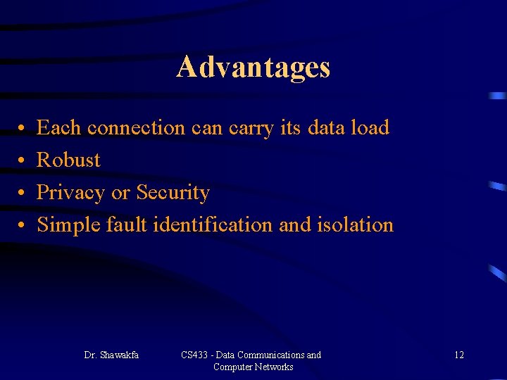 Advantages • • Each connection carry its data load Robust Privacy or Security Simple Advantages • • Each connection carry its data load Robust Privacy or Security Simple