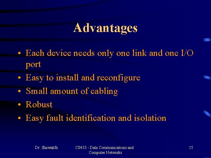 Advantages • Each device needs only one link and one I/O port • Easy Advantages • Each device needs only one link and one I/O port • Easy