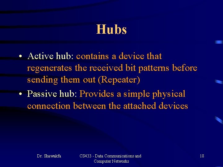 Hubs • Active hub: contains a device that regenerates the received bit patterns before Hubs • Active hub: contains a device that regenerates the received bit patterns before