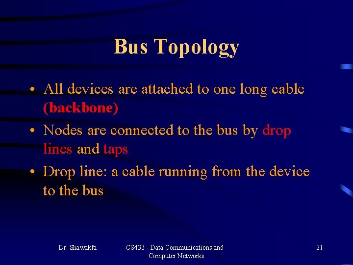 Bus Topology • All devices are attached to one long cable (backbone) • Nodes Bus Topology • All devices are attached to one long cable (backbone) • Nodes