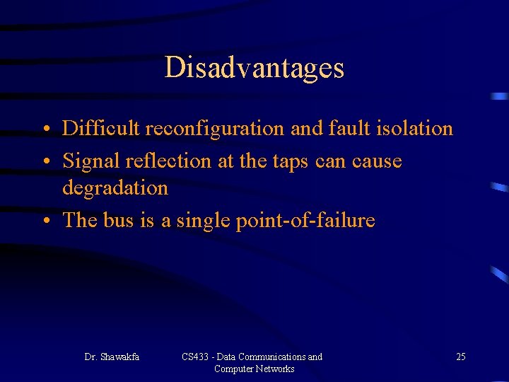 Disadvantages • Difficult reconfiguration and fault isolation • Signal reflection at the taps can Disadvantages • Difficult reconfiguration and fault isolation • Signal reflection at the taps can