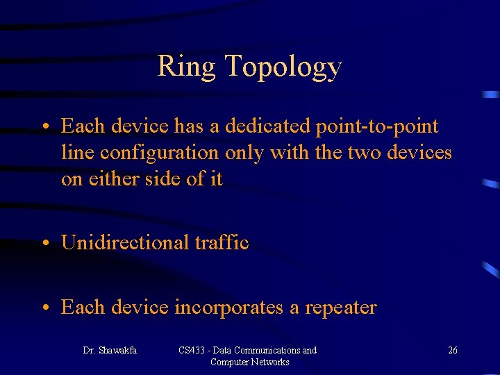 Ring Topology • Each device has a dedicated point-to-point line configuration only with the Ring Topology • Each device has a dedicated point-to-point line configuration only with the