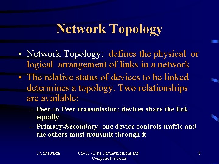Network Topology • Network Topology: defines the physical or logical arrangement of links in Network Topology • Network Topology: defines the physical or logical arrangement of links in