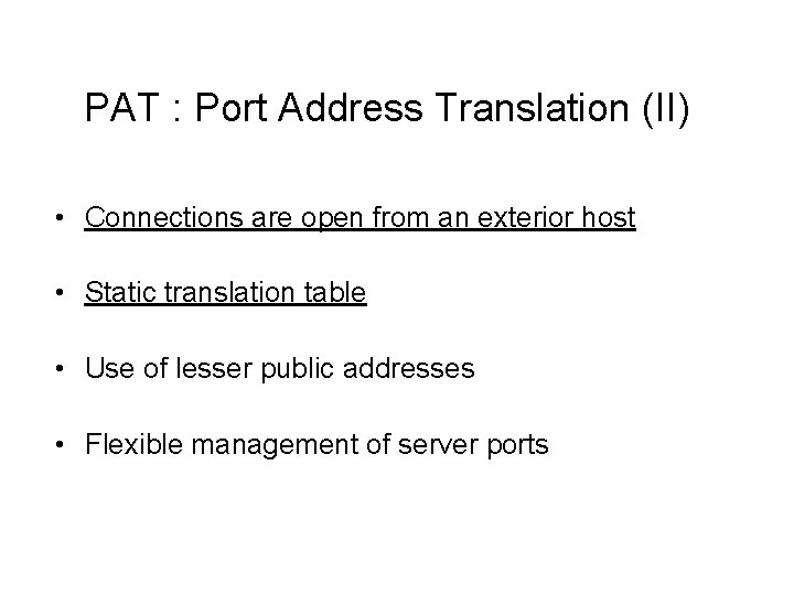 PAT : Port Address Translation (II) • Connections are open from an exterior host