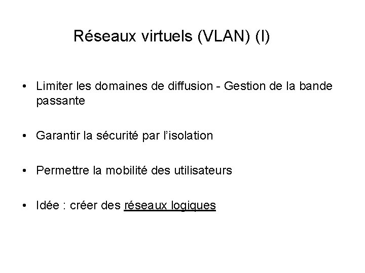 Réseaux virtuels (VLAN) (I) • Limiter les domaines de diffusion - Gestion de la