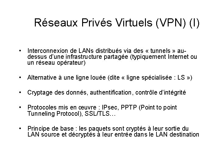Réseaux Privés Virtuels (VPN) (I) • Interconnexion de LANs distribués via des « tunnels