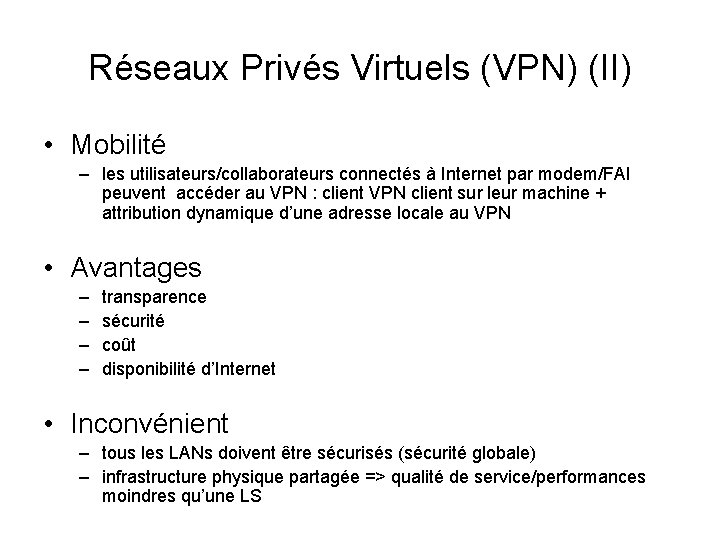 Réseaux Privés Virtuels (VPN) (II) • Mobilité – les utilisateurs/collaborateurs connectés à Internet par