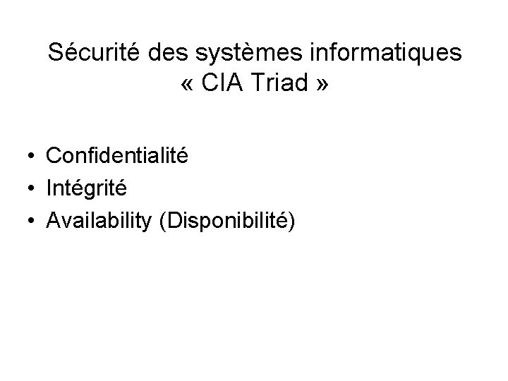 Sécurité des systèmes informatiques « CIA Triad » • Confidentialité • Intégrité • Availability