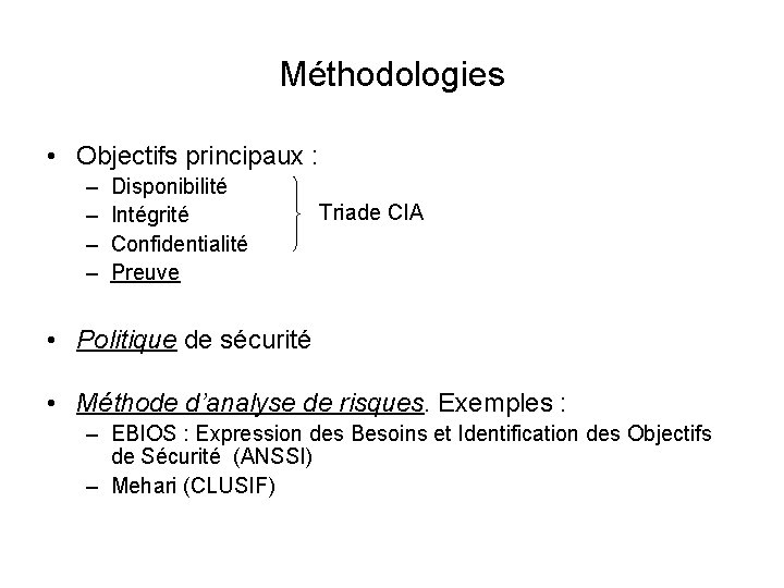 Méthodologies • Objectifs principaux : – – Disponibilité Intégrité Confidentialité Preuve Triade CIA •
