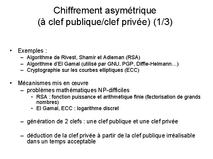 Chiffrement asymétrique (à clef publique/clef privée) (1/3) • Exemples : – Algorithme de Rivest,