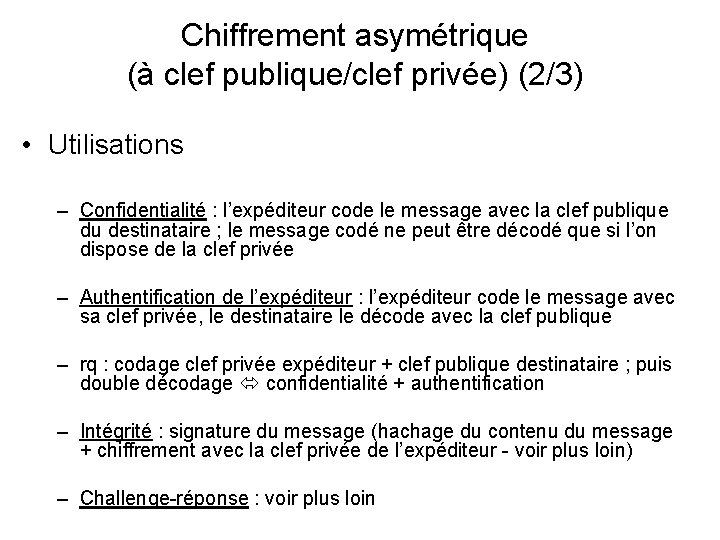 Chiffrement asymétrique (à clef publique/clef privée) (2/3) • Utilisations – Confidentialité : l’expéditeur code