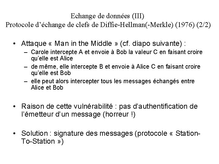 Echange de données (III) Protocole d’échange de clefs de Diffie-Hellman(-Merkle) (1976) (2/2) • Attaque