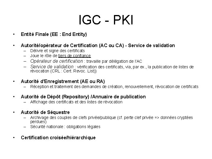 IGC - PKI • Entité Finale (EE : End Entity) • Autorité/opérateur de Certification
