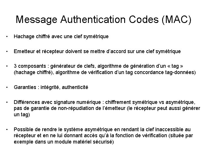 Message Authentication Codes (MAC) • Hachage chiffré avec une clef symétrique • Emetteur et