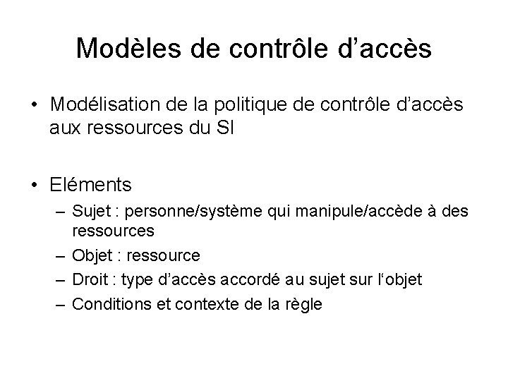 Modèles de contrôle d’accès • Modélisation de la politique de contrôle d’accès aux ressources