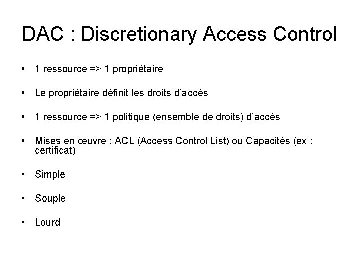 DAC : Discretionary Access Control • 1 ressource => 1 propriétaire • Le propriétaire