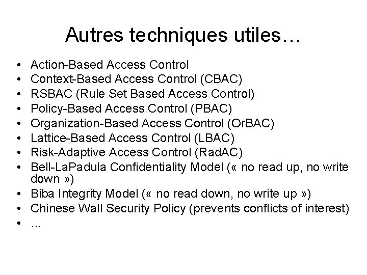 Autres techniques utiles… • • Action-Based Access Control Context-Based Access Control (CBAC) RSBAC (Rule