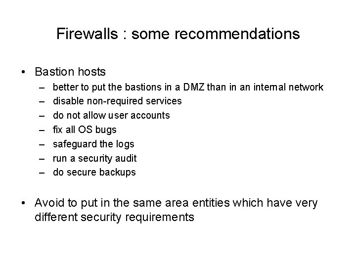 Firewalls : some recommendations • Bastion hosts – – – – better to put