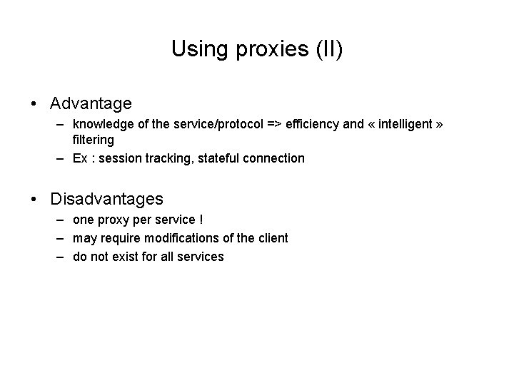 Using proxies (II) • Advantage – knowledge of the service/protocol => efficiency and «