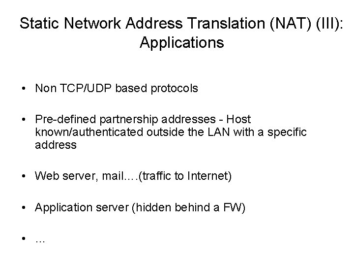 Static Network Address Translation (NAT) (III): Applications • Non TCP/UDP based protocols • Pre-defined
