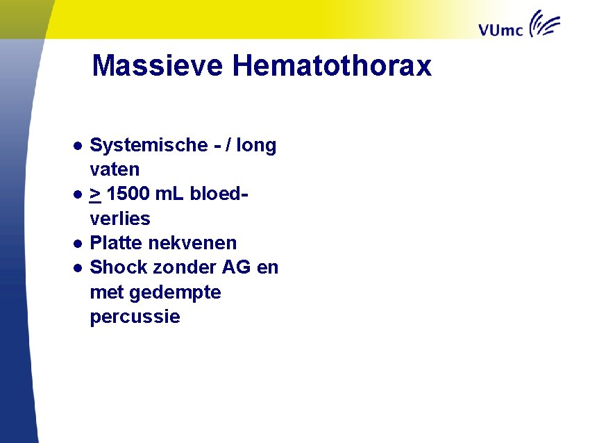 Massieve Hematothorax ● Systemische - / long vaten ● > 1500 m. L bloedverlies