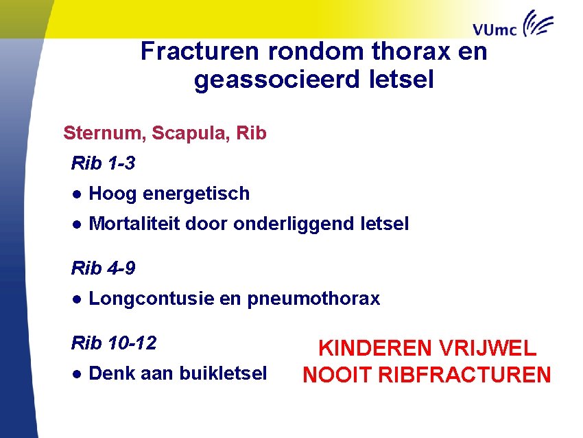 Fracturen rondom thorax en geassocieerd letsel Sternum, Scapula, Rib 1 -3 ● Hoog energetisch