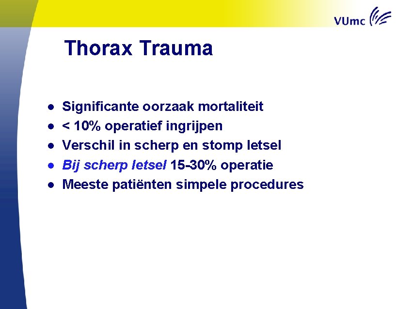 Thorax Trauma ● ● ● Significante oorzaak mortaliteit < 10% operatief ingrijpen Verschil in