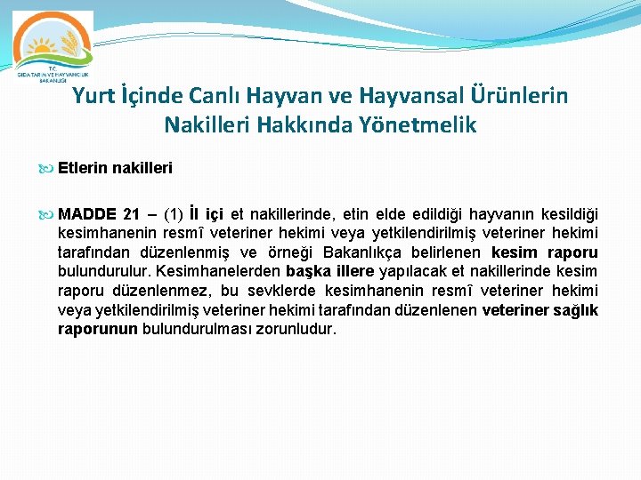 Yurt İçinde Canlı Hayvan ve Hayvansal Ürünlerin Nakilleri Hakkında Yönetmelik Etlerin nakilleri MADDE 21