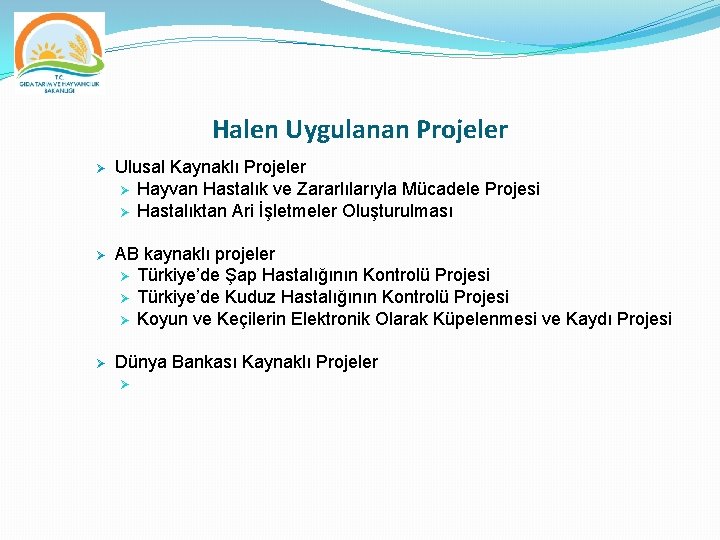 Halen Uygulanan Projeler Ø Ulusal Kaynaklı Projeler Ø Hayvan Hastalık ve Zararlılarıyla Mücadele Projesi