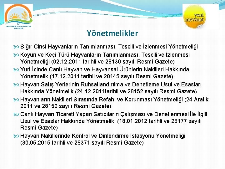 Yönetmelikler Sığır Cinsi Hayvanların Tanımlanması, Tescili ve İzlenmesi Yönetmeliği Koyun ve Keçi Türü Hayvanların