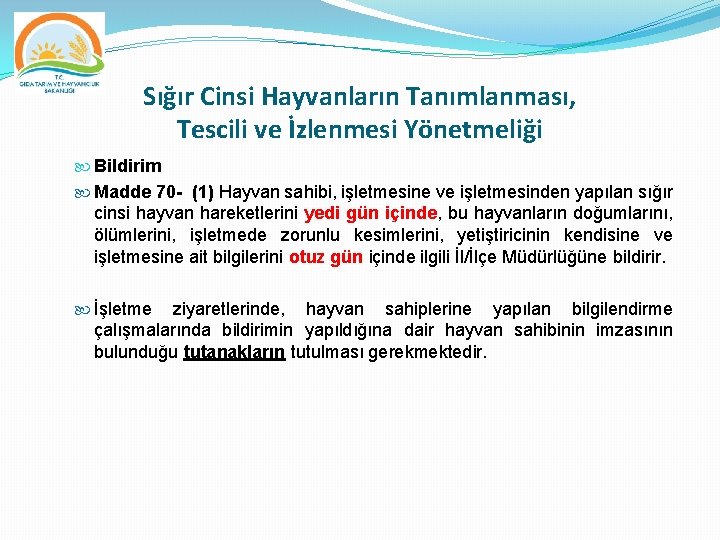 Sığır Cinsi Hayvanların Tanımlanması, Tescili ve İzlenmesi Yönetmeliği Bildirim Madde 70 - (1) Hayvan