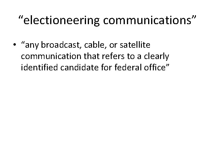 “electioneering communications” • “any broadcast, cable, or satellite communication that refers to a clearly