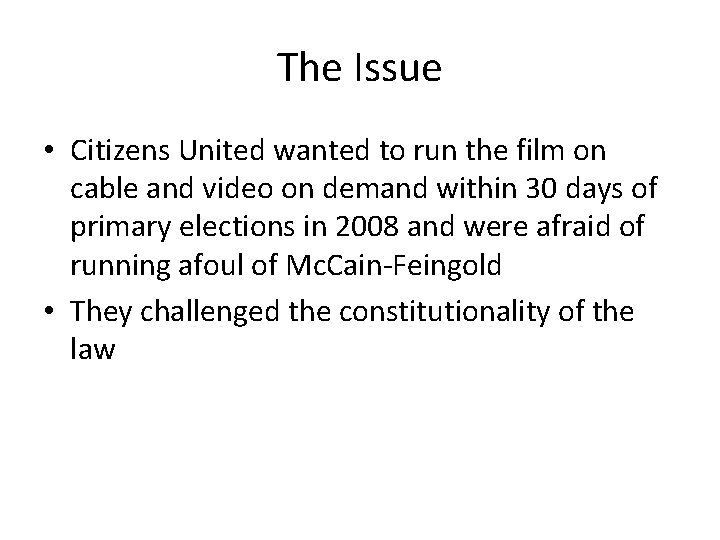 The Issue • Citizens United wanted to run the film on cable and video