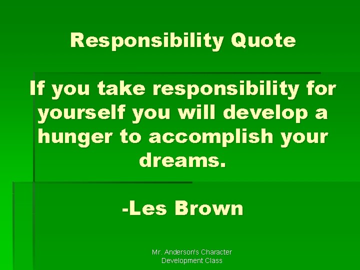 Responsibility Quote If you take responsibility for yourself you will develop a hunger to