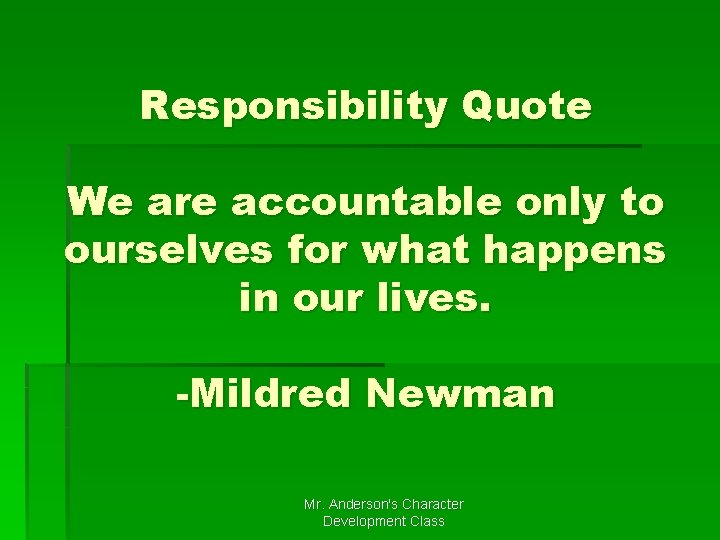 Responsibility Quote We are accountable only to ourselves for what happens in our lives.