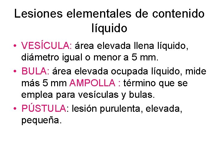 Lesiones elementales de contenido líquido • VESÍCULA: área elevada llena líquido, diámetro igual o