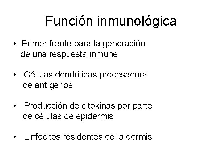 Función inmunológica • Primer frente para la generación de una respuesta inmune • Células
