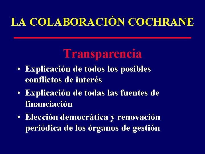 LA COLABORACIÓN COCHRANE Transparencia • Explicación de todos los posibles conflictos de interés •