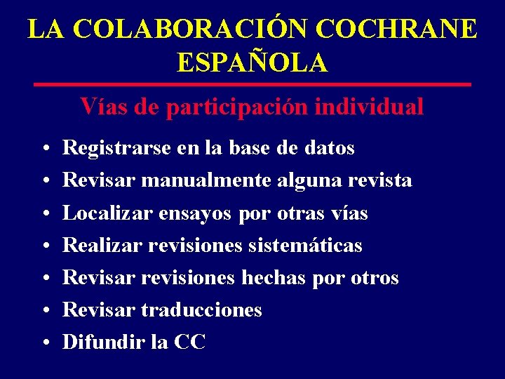 LA COLABORACIÓN COCHRANE ESPAÑOLA Vías de participación individual • • Registrarse en la base