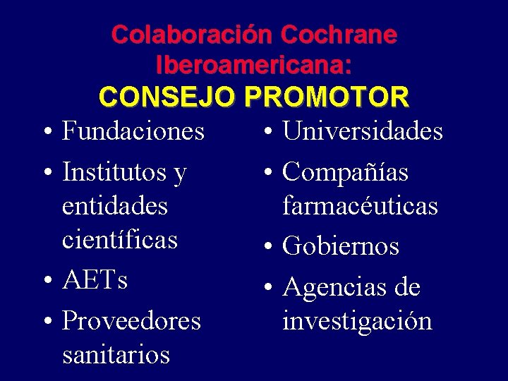 Colaboración Cochrane Iberoamericana: • • CONSEJO PROMOTOR Fundaciones • Universidades Institutos y • Compañías