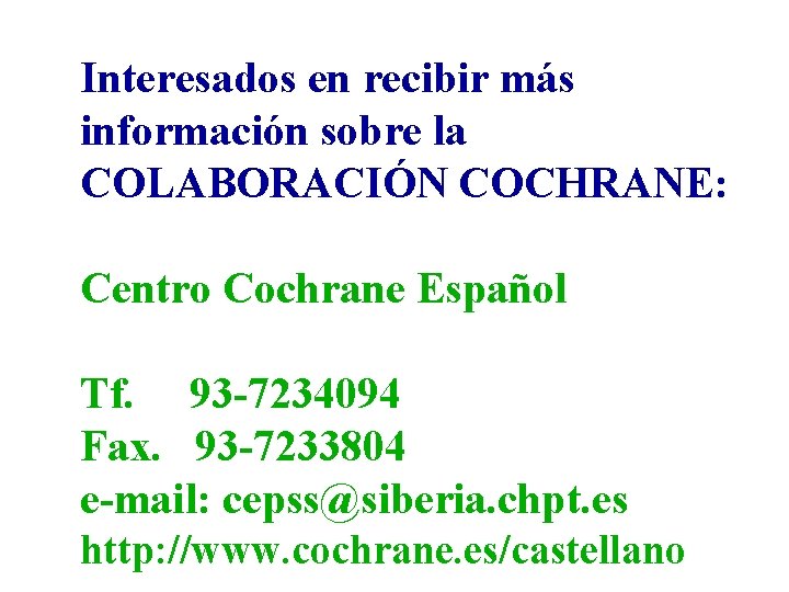 Interesados en recibir más información sobre la COLABORACIÓN COCHRANE: Centro Cochrane Español Tf. 93