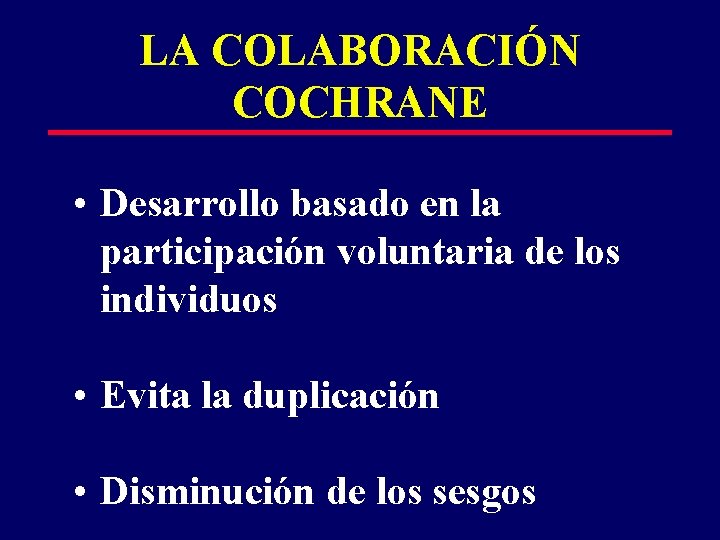 LA COLABORACIÓN COCHRANE • Desarrollo basado en la participación voluntaria de los individuos •