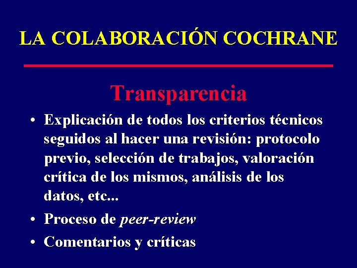 LA COLABORACIÓN COCHRANE Transparencia • Explicación de todos los criterios técnicos seguidos al hacer