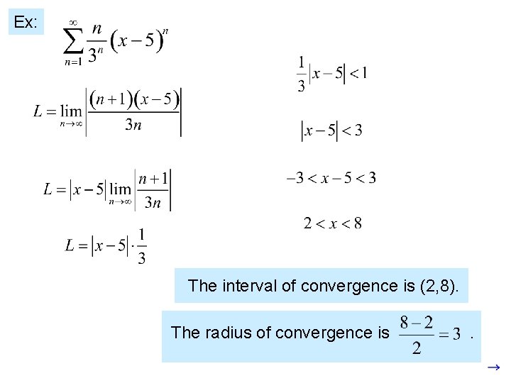 Ex: The interval of convergence is (2, 8). The radius of convergence is .