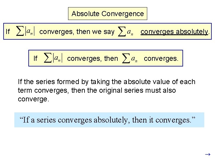 Absolute Convergence If converges, then we say converges absolutely. The term “converges absolutely” means