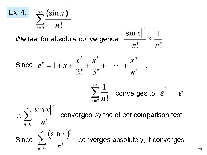 Ex. 4: We test for absolute convergence: Since , converges to converges by the