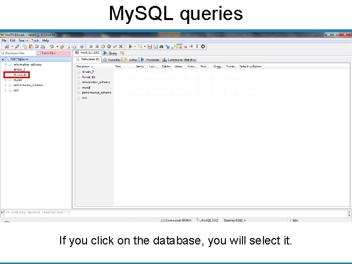 My. SQL queries If you click on the database, you will select it. 