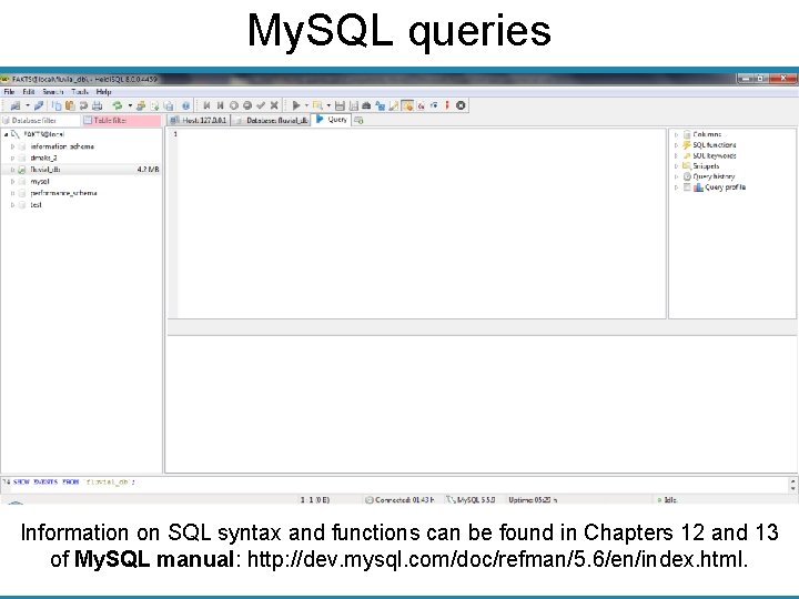 My. SQL queries Information on SQL syntax and functions can be found in Chapters