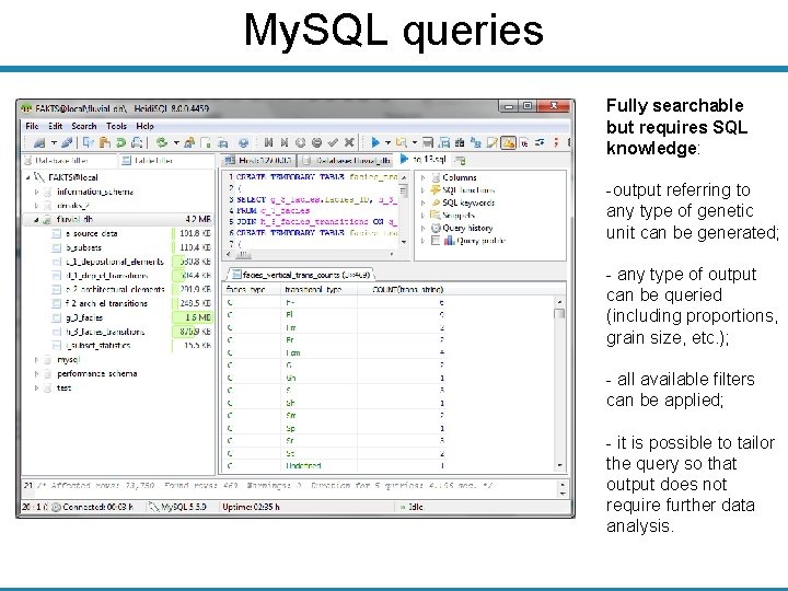 My. SQL queries Fully searchable but requires SQL knowledge: -output referring to any type